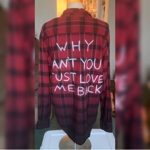 “Why can’t you just love me back” flannel